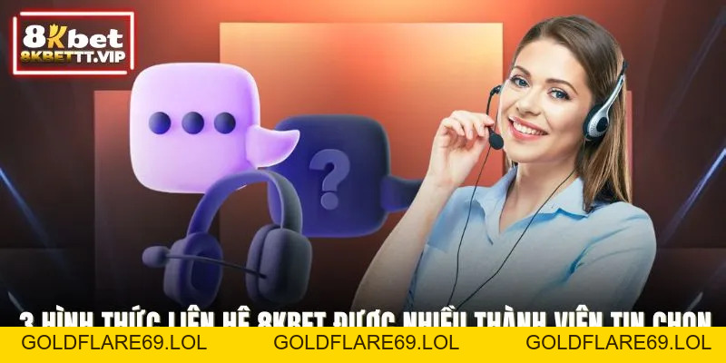 Liên Hệ 8KBET - Cầu Nối Hỗ Trợ Nhanh, Chính Xác Và An Toàn - Goldflare69
