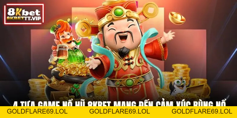 Nổ Hũ 8KBET - Giải Trí Sôi Động, Trúng Thưởng Khổng Lồ - Goldflare69