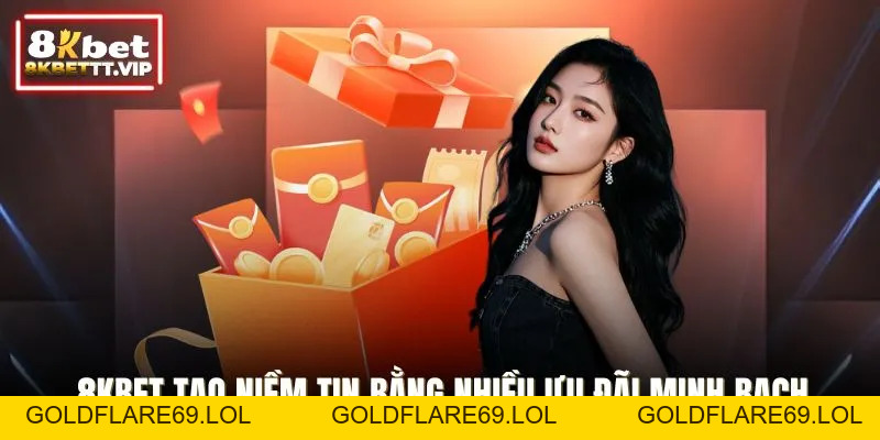 Khuyến Mãi 8KBET - Bùng Nổ Ưu Đãi Lớn, Rinh Quà Liên Tục - Goldflare69