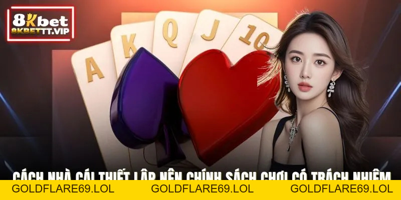 Chơi Có Trách Nhiệm - Giá Trị Cốt Lõi Khi Giải Trí 8KBET - Goldflare69