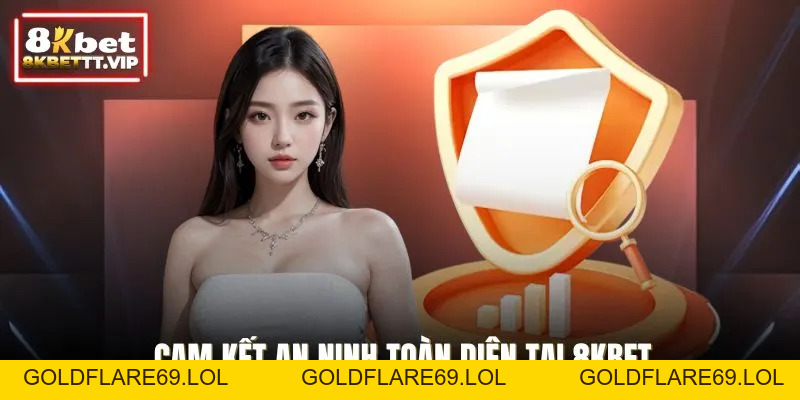Chính Sách Bảo Mật - Cam Kết An Toàn Tuyệt Đối Từ 8KBET - Goldflare69