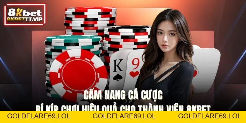 Cẩm Nang Cá Cược - Bí Kíp Chơi Hiệu Quả Tại Nhà Cái 8KBET - Goldflare69