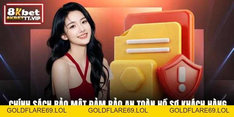 Chính Sách Bảo Mật - Cam Kết An Toàn Tuyệt Đối Từ 8KBET - Goldflare69