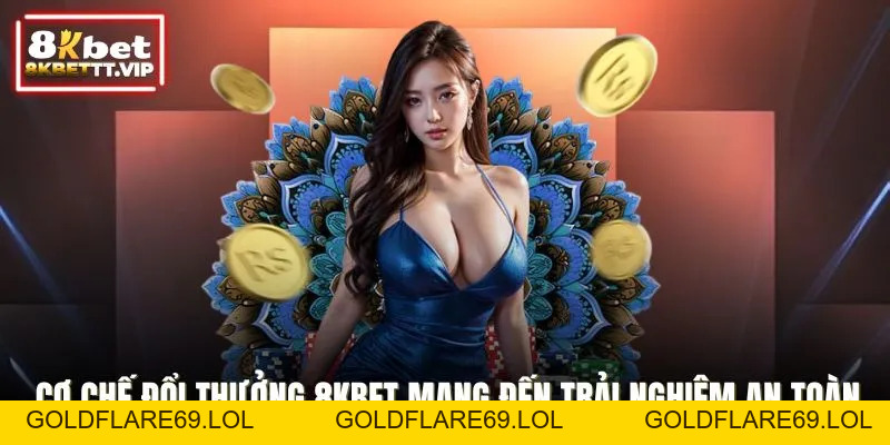 Cơ Chế Đổi Thưởng 8KBET - Nhanh Chóng, An Toàn Tuyệt Đối - Goldflare69