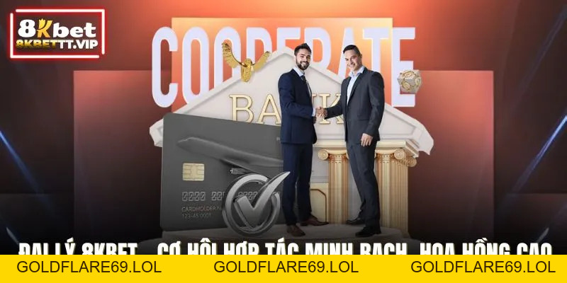 Đại Lý 8KBET - Cơ Hội Hợp Tác Minh Bạch, Hoa Hồng Cao - Goldflare69