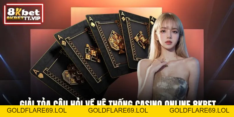Casino 8KBET - Sang Trọng, Đẳng Cấp Từng Khoảnh Khắc - Goldflare69