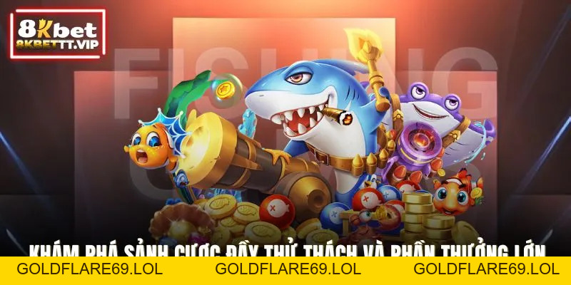 Bắn Cá 8KBET - Cuộc Săn Thưởng Kịch Tính Dưới Lòng Đại Dương - Goldflare69