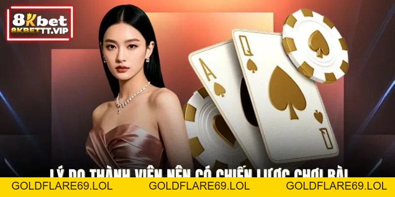 Chiến Thuật Chơi Game Bài - Bí Quyết Thắng Lớn Tại 8KBET - Goldflare69