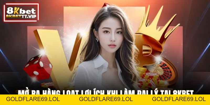 Đại Lý 8KBET - Cơ Hội Hợp Tác Minh Bạch, Hoa Hồng Cao - Goldflare69