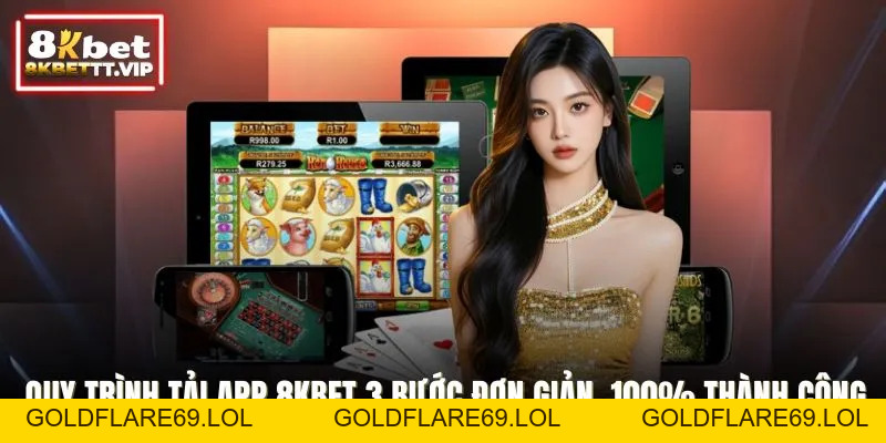 Tải App 8KBET - Ứng Dụng Cá Cược Siêu Mượt Trên Đa Thiết Bị - Goldflare69