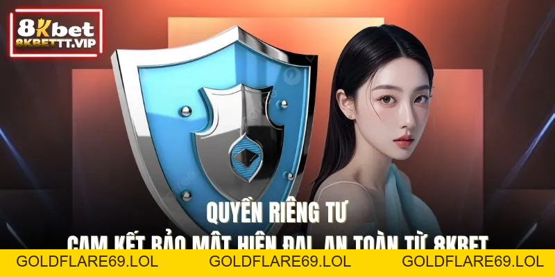Quyền Riêng Tư - Cam Kết Bảo Mật Hiện Đại, An Toàn Từ 8KBET - Goldflare69