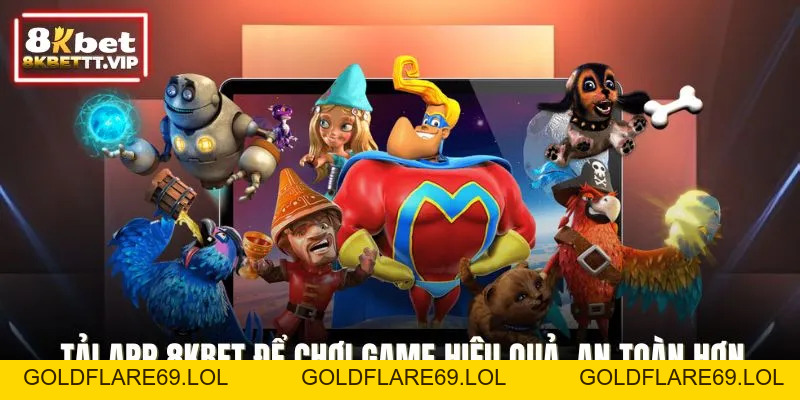 Tải App 8KBET - Ứng Dụng Cá Cược Siêu Mượt Trên Đa Thiết Bị - Goldflare69