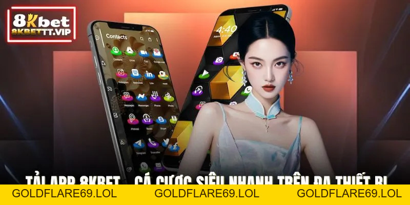 Tải App 8KBET - Ứng Dụng Cá Cược Siêu Mượt Trên Đa Thiết Bị - Goldflare69