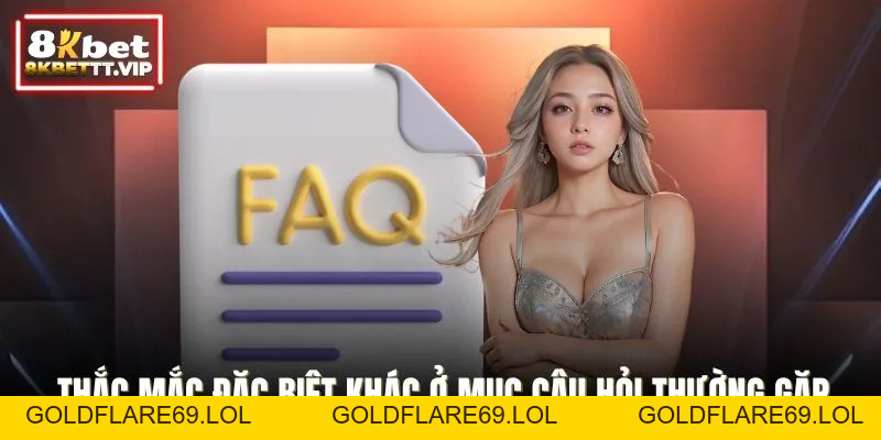 Câu Hỏi Thường Gặp - Giải Đáp Toàn Bộ Thắc Mắc Về 8KBET - Goldflare69