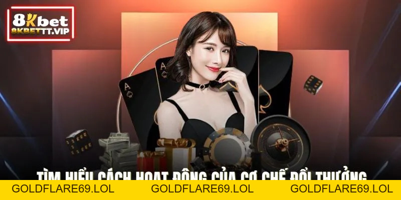 Cơ Chế Đổi Thưởng 8KBET - Nhanh Chóng, An Toàn Tuyệt Đối - Goldflare69