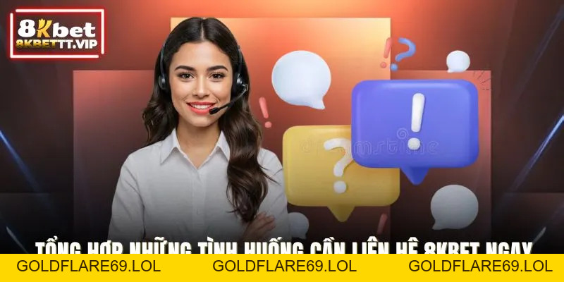 Liên Hệ 8KBET - Cầu Nối Hỗ Trợ Nhanh, Chính Xác Và An Toàn - Goldflare69