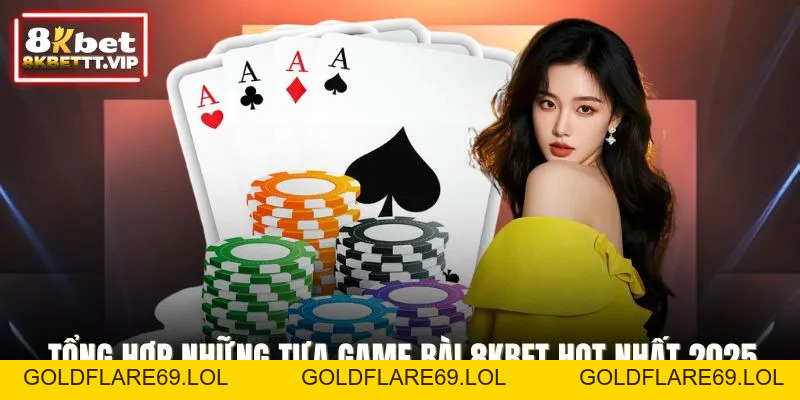 Game Bài 8KBET - Đỉnh Cao Trí Tuệ, Giải Trí Kịch Tính - Goldflare69