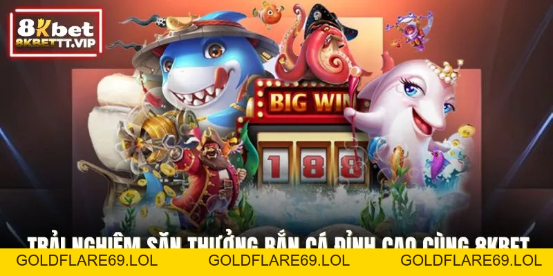 Bắn Cá 8KBET - Cuộc Săn Thưởng Kịch Tính Dưới Lòng Đại Dương - Goldflare69